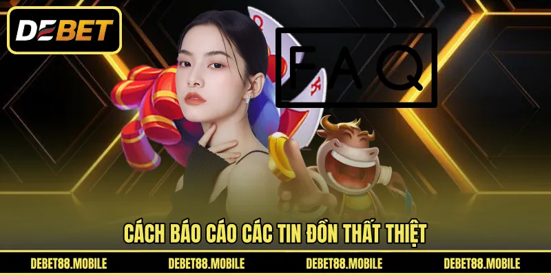 Cách báo cáo các tin đồn thất thiệt 