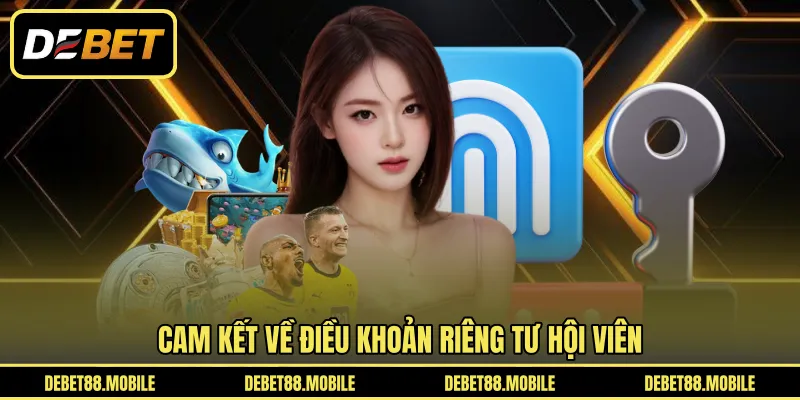 Cam kết về điều khoản riêng tư hội viên 