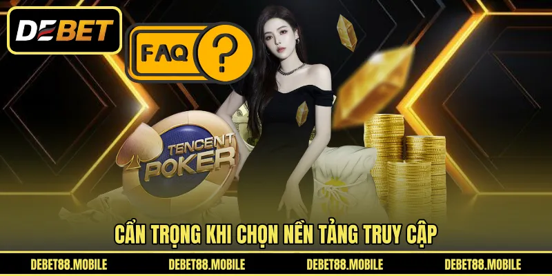 Cẩn trọng khi chọn nền tảng truy cập