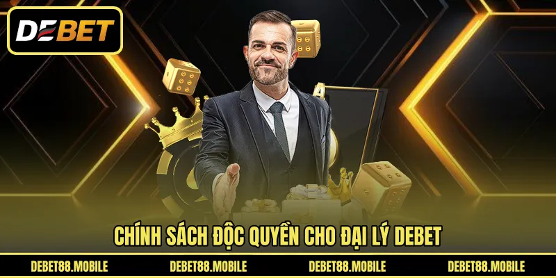 Chính sách độc quyền cho đại lý DEBET 