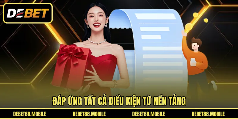 Đáp ứng tất cả điều kiện từ nền tảng 