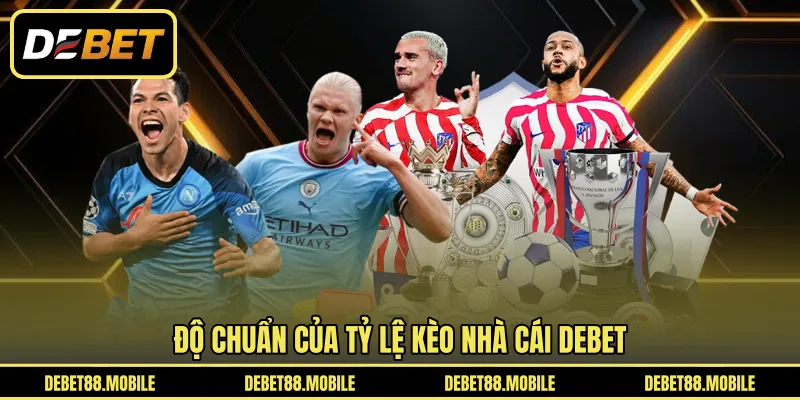 Độ chuẩn của tỷ lệ kèo nhà cái DEBET