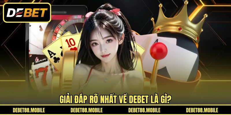 Giải đáp rõ nhất về DEBET là gì?