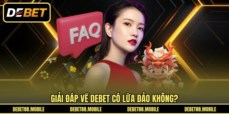 Giải đáp về DEBET có lừa đảo không?