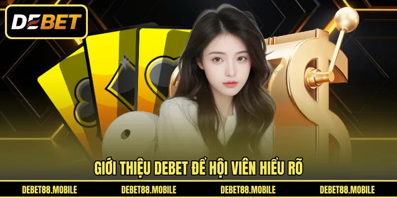 Giới thiệu DEBET để hội viên hiểu rõ 
