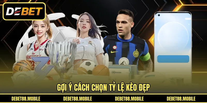 Gợi ý cách chọn tỷ lệ kèo đẹp 