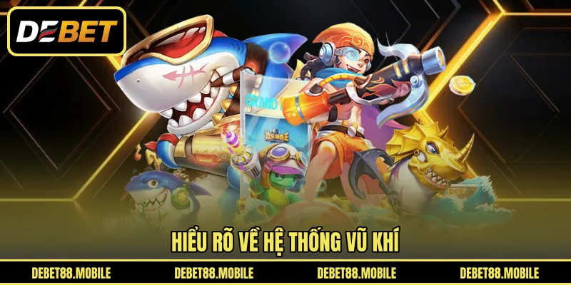 Hiểu rõ về hệ thống vũ khí 