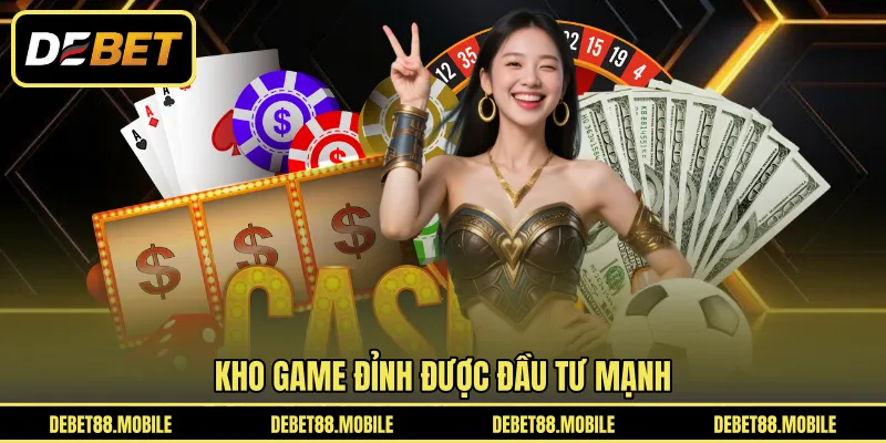 Kho game đỉnh được đầu tư mạnh 