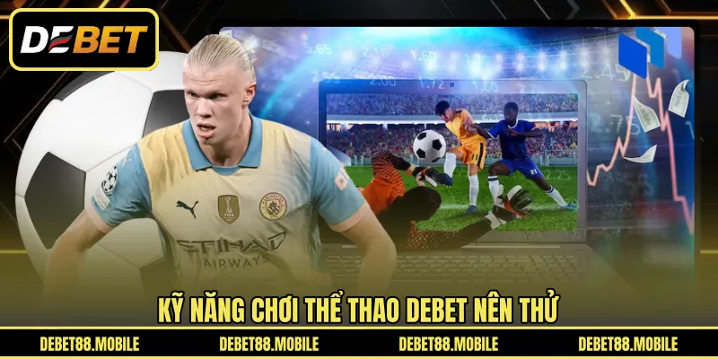 Kỹ năng chơi Thể Thao DEBET nên thử 