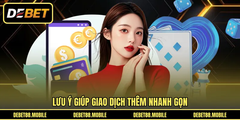 Lưu ý giúp giao dịch thêm nhanh gọn 