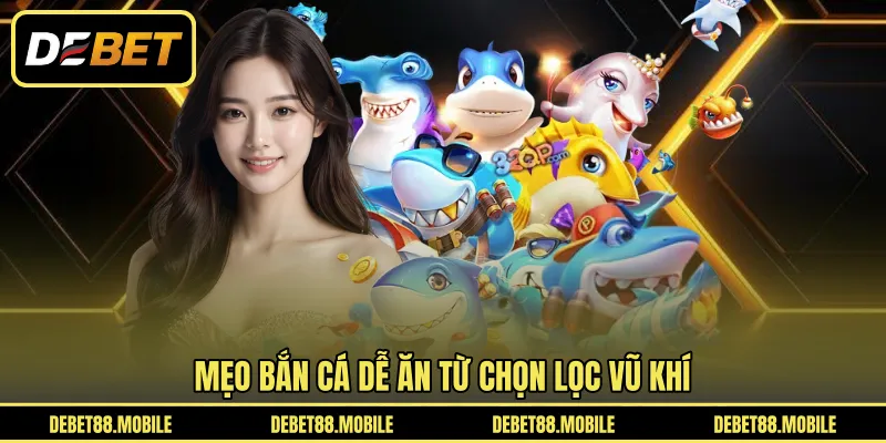 Mẹo bắn cá dễ ăn từ chọn lọc vũ khí 