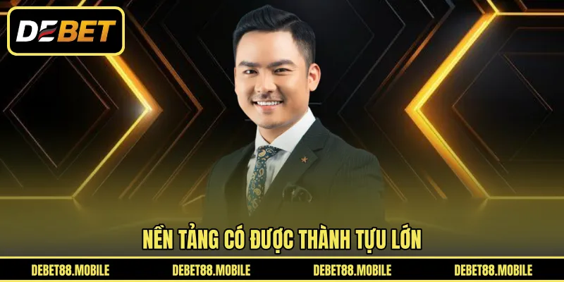 Nền tảng có được thành tựu lớn 