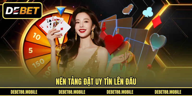 Nền tảng đặt uy tín lên đầu 