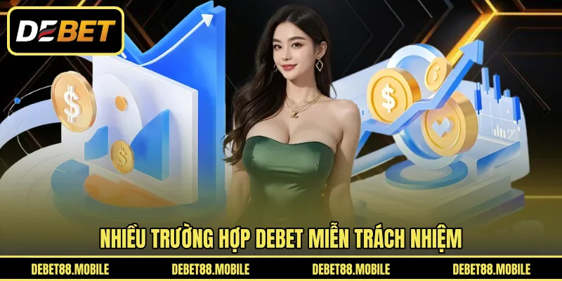 Nhiều trường hợp DEBET miễn trách nhiệm