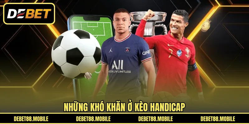 Những khó khăn ở kèo Handicap