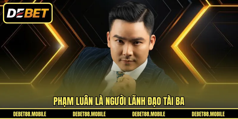 Phạm Luân là người lãnh đạo tài ba 