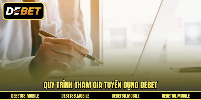 Quy trình tham gia tuyển dụng DEBET