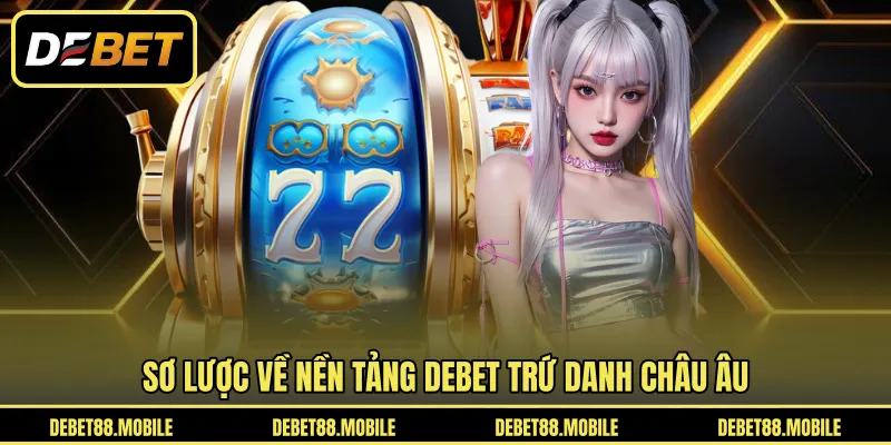 DEBET là nhà cái chuyên nghiệp hàng đầu châu Âu