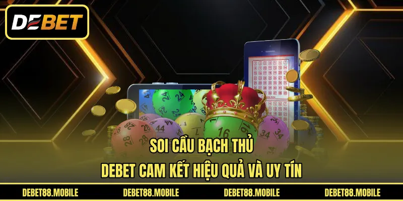 Soi Cầu Bạch Thủ | DEBET Cam Kết Hiệu Quả Và Uy Tín 
