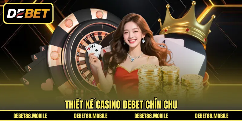Thiết kế Casino DEBET chỉn chu 
