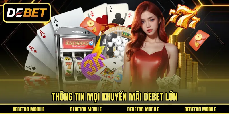 Thông tin mọi khuyến mãi DEBET lớn 