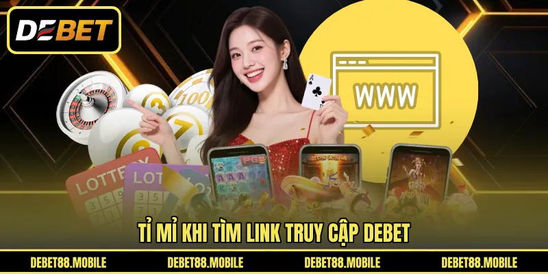 Tỉ mỉ khi tìm link truy cập DEBET