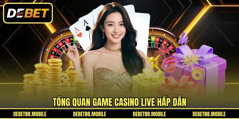 Tổng quan game Casino LIVE hấp dẫn 