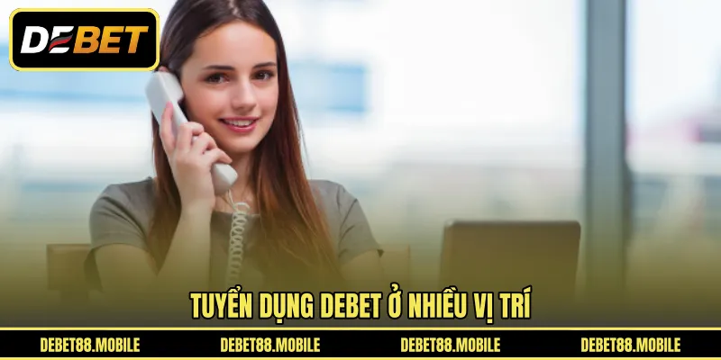 Tuyển dụng DEBET ở nhiều vị trí 